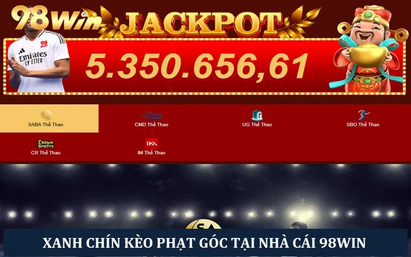 Xanh chín kèo cược phạt góc thưởng khủng với 98win